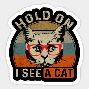 Hold On I See A Cat Funny Cat Lovers Sarcastic Saying Kitten Sticker